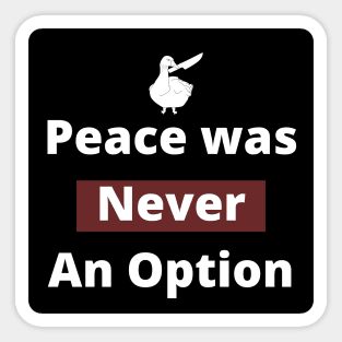 Peace was never an option. Sticker